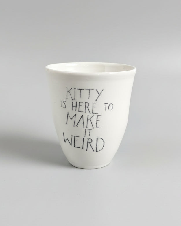 KITTY IS HERE TO MAKE IT WEIRD